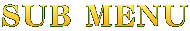 SUB MENU